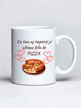 Cani pentru cuplu - Cana personalizata - Cu tine as imparti si ultima felie de pizza