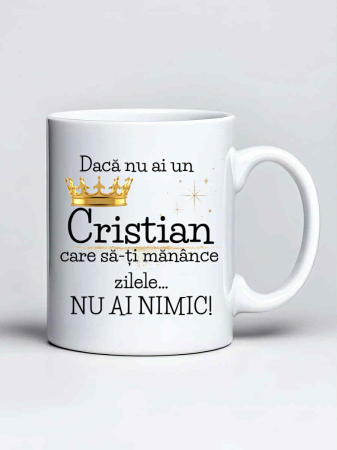 Cani cu nume - Cana personalizata - Daca nu ai un Cristian care sa-ti manance zilele... nu ai nimic
