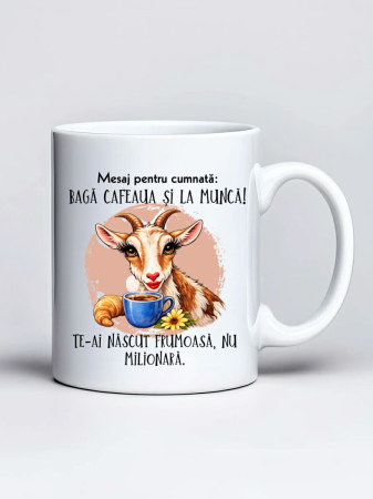 Căni personalizate - Cana personalizata - Mesaj pentru cumnata: baga cafeaua si la munca!