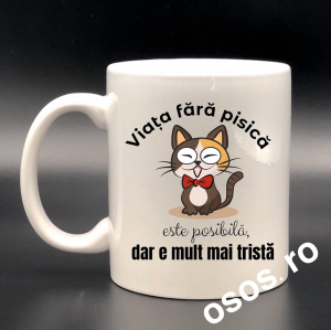 Căni personalizate - Cana personalizata - Viata fara pisici este mult mai trista