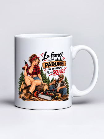 Cani amuzante - Cana personalizata - La femei si la padure nu se mere' fara scule