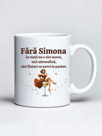 Cani cu nume - Cana personalizata - Fara Simona in viata nu e nici noroc, nici adrenalina, nici fluturi cu nervi la pachet