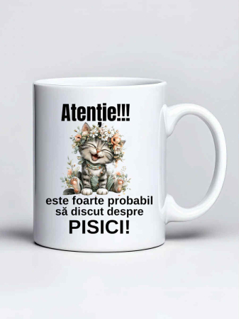 Cani cu pisici - Cana personalizata - Atentie! Este foarte probabil sa discut despre pisici!