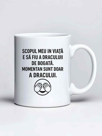 Cani amuzante - Cana personalizata - scopul meu in viata e sa fiu a dracului de bogata. momentan sunt doar a dracului