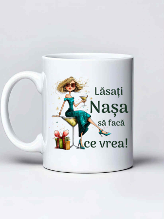 Cani pentru fini si nasi - Cana personalizata - Lasati nasa sa faca ce vrea!