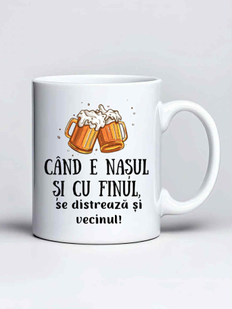 Cani pentru fini si nasi - Cana personalizata - Cand e nasul si cu finul se distreaza si vecinul