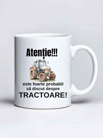 Cani cu tractoare - Cana personalizata - Atentie! Este foarte probabil sa discut despre tractoare