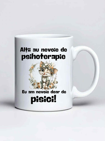 Cani cu pisici - Cana personalizata - Altii au nevoie de psihoterapie. Eu am nevoie doar de pisici!