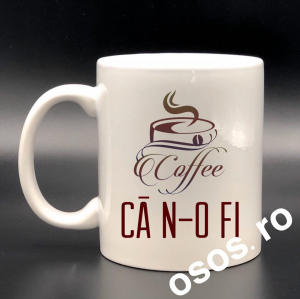 Căni personalizate - Cana personalizata - Coffee...Ca n-o fi...