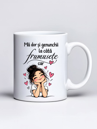 Căni personalizate - Cana personalizata - Ma dor si genunchii la cata frumusete car