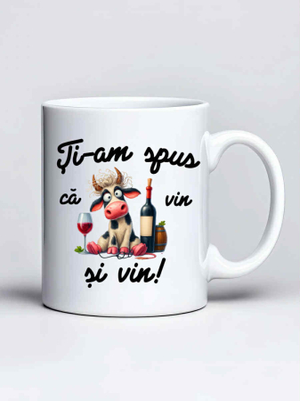 Cani amuzante - Cana personalizata - Ti-am spus ca vin si vin!