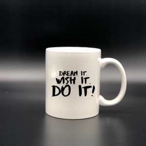 Căni personalizate - Cană personalizată - Dream it! Wish it! Do it!