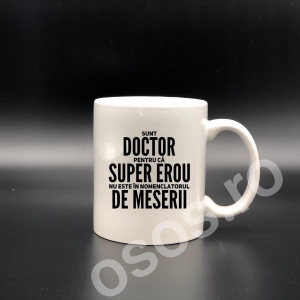 Căni personalizate - Cană personalizată - Sunt doctor pentru că super erou nu este în nomenclatorul de meserii