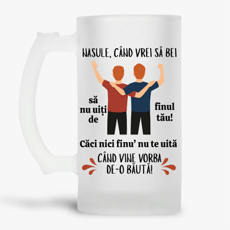 Căsătorie - Halba personalizata - Nasule, cand vrei sa bei sa nu uiti de finul tau. Caci nici finu' nu te uita cand vine vorba de-o bauta