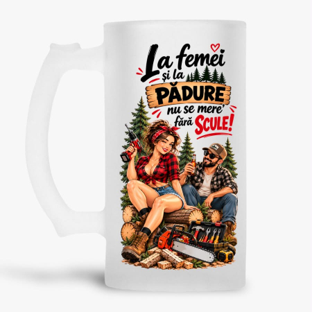 Halbe amuzante - Halba personalizata - La femei si la padure nu se mere' fara scule