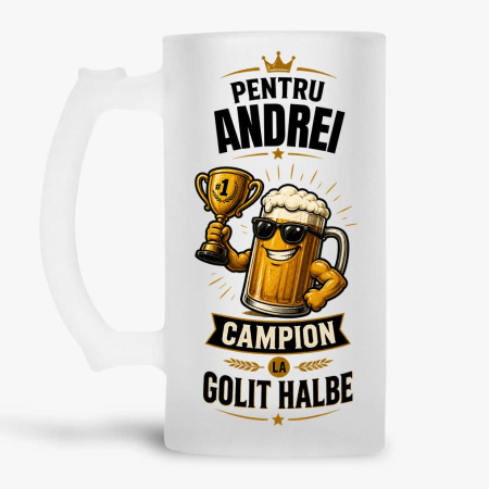 Halbe cu nume - Halba personalizata - Pentru Andrei. Campion la golit halbe