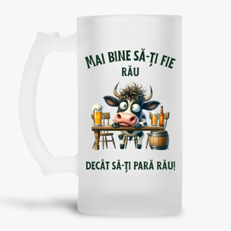 Halbe amuzante - Halba personalizata - Mai bine sa-ti fie rau decat sa-ti para rau