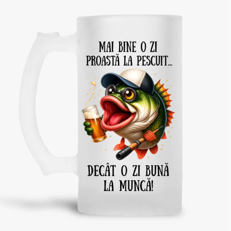 Halbe pentru pescari - Halba personalizata - Mai bine o zi proasta la pescuit... decat o zi buna la munca