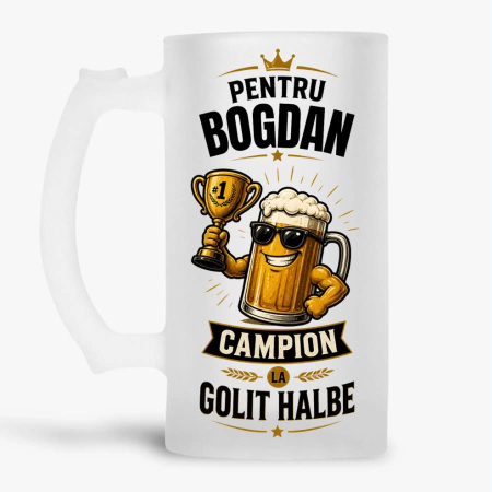 Halbe cu nume - Halba personalizata - Pentru Bogdan. Campion la golit halbe