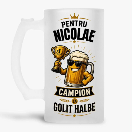 Halbe cu nume - Halba personalizata - Pentru Nicolae. Campion la golit halbe