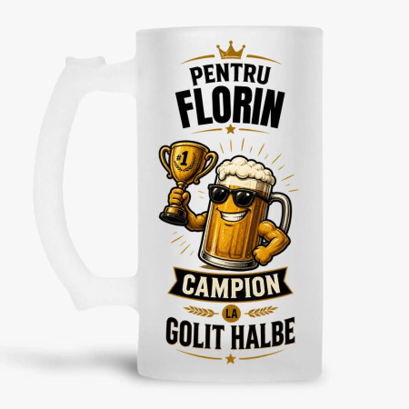 Halbe cu nume - Halba personalizata - Pentru Florin. Campion la golit halbe