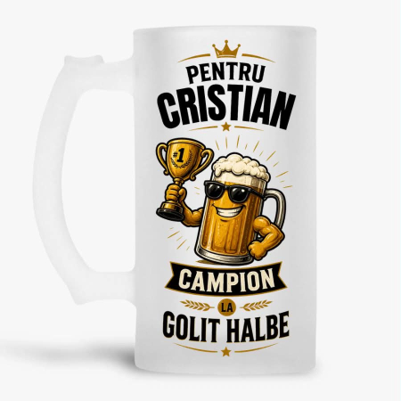 Halbe cu nume - Halba personalizata - Pentru Cristian. Campion la golit halbe