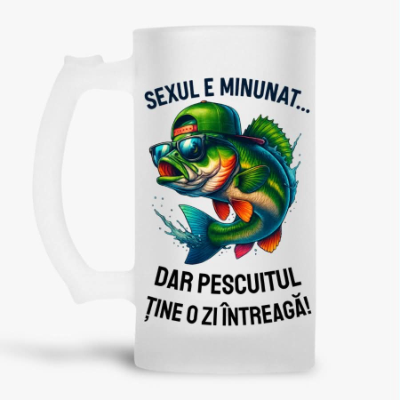 Halbe pentru pescari - Halba personalizata - Sexul e minunat... dar pescuitul tine o zi intreaga