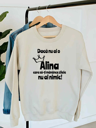Hanorace fara gluga cu nume - HANORAC DAMA OVERSIZE PERSONALIZAT - Daca nu ai o Alina care sa-ti manance zilele nu ai nimic