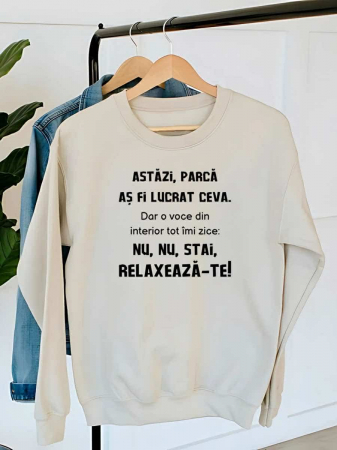 Hanorace fara gluga dama - HANORAC DAMA OVERSIZE PERSONALIZAT - Astazi parca as fi lucrat ceva. Dar o voce din interior tot imi zice: nu, nu stai, relaxeaza-te