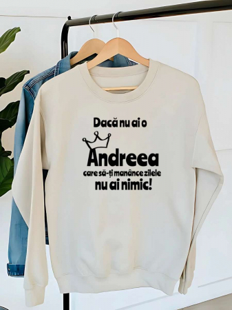 Hanorace fara gluga cu nume - HANORAC DAMA OVERSIZE PERSONALIZAT - Daca nu ai o Andreea care sa-ti manance zilele nu ai nimic