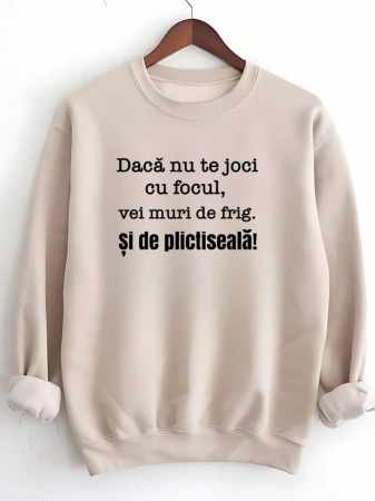 Hanorace fara gluga barbatesti - HANORAC FARA GLUGA BARBATESC PERSONALIZAT - Daca nu te joci cu focul, vei muri de frig. Si de plictiseala!