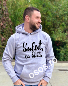 Hanorace personalizate bărbaţi - Hanorac personalizat bărbătesc - Salut, că bună eşti deja