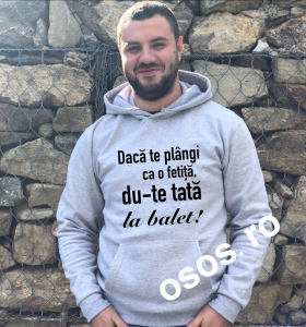 Hanorace personalizate bărbaţi - Hanorac personalizat bărbătesc -Daca te plangi ca o fetita, du-te tata la balet!
