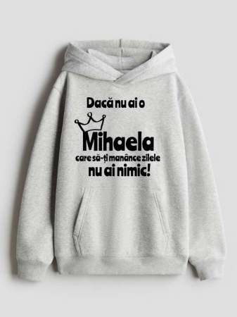 Hanorace personalizate damă - HANORAC PERSONALIZAT DAMA -  Daca nu ai o Mihaela care sa-ti manance zilele nu ai nimic