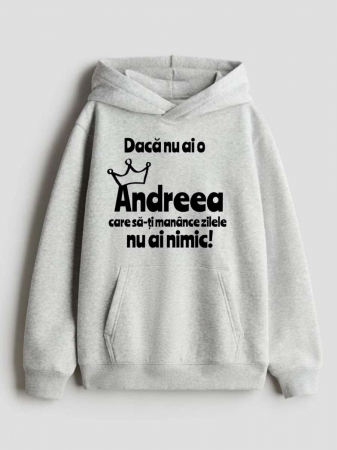 Hanorace personalizate damă - HANORAC PERSONALIZAT DAMA -  Daca nu ai o Andreea care sa-ti manance zilele nu ai nimic