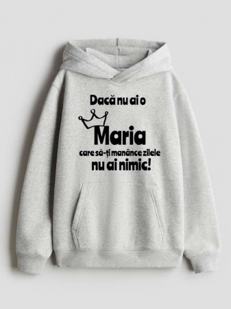 Hanorace personalizate damă - HANORAC PERSONALIZAT DAMA -  Daca nu ai o Maria care sa-ti manance zilele nu ai nimic