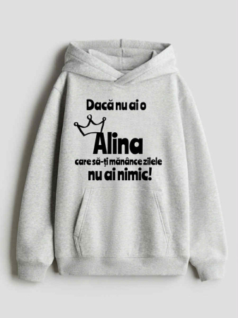 Hanorace personalizate damă - HANORAC PERSONALIZAT DAMA -  Daca nu ai o Alina care sa-ti manance zilele nu ai nimic