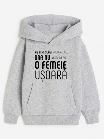Hanorace personalizate damă - HANORAC PERSONALIZAT DAMA -  As mai slabi vreo 4-5 kg, dar nu vreau sa ajung o femeie usoara