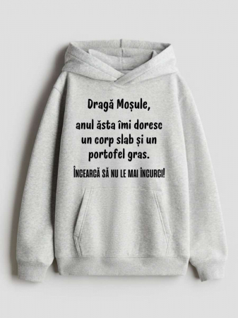 Crăciun - HANORAC PERSONALIZAT DAMA -  Draga mosule, anul asta imi doresc un corp slab si un portofel gras. Incearca sa nu le mai incurci
