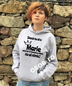 Hanorace personalizate damă - Hanorac dama - Daca nu ai o Marie care sa-ti manance zilele nu ai nimic