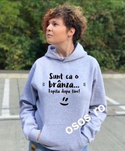 Hanorace personalizate damă - Hanorac dama - Sunt ca o branza topita dupa tine