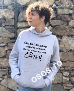 Hanorace cu gluga personalizate - Hanorac personalizat damă - Cu cat cunosc mai bine oamenii, cu atat iubesc mai mult cainii