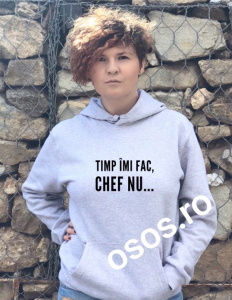 Hanorace cu gluga personalizate - Hanorac personalizat damă - Timp imi fac, chef nu...