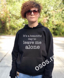 Hanorace cu gluga personalizate - Hanorac personalizat damă - It's a beautiful day to live me alone