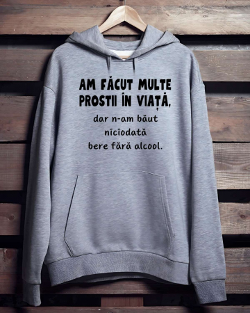Hanorace personalizate bărbaţi - HANORAC PERSONALIZAT PENTRU BARBATI - Am facut multe prostii in viata, dar n-am baut niciodata bere fara alcool