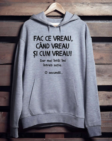 Hanorace personalizate bărbaţi - HANORAC PERSONALIZAT PENTRU BARBATI - Fac ce vreau, cand vreau si cum vreau. Dar mai intai sa-mi intreb sotia