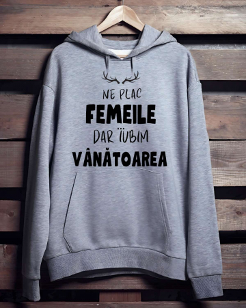 Hanorace vanatori - HANORAC PERSONALIZAT PENTRU VANATORI - Ne plac femeile... Dar iubim vanatoarea