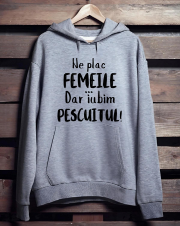 Hanorace pescari - HANORAC PERSONALIZAT PENTRU PESCARI - Ne plac femeile...Dar iubim pescuitul