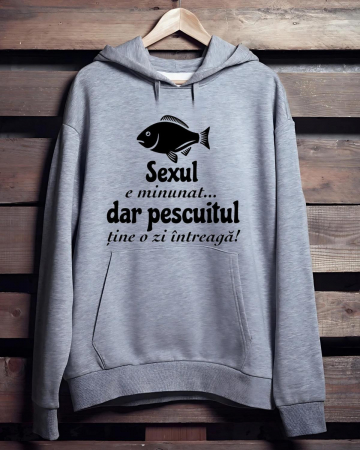 Hanorace pescari - HANORAC PERSONALIZAT PENTRU PESCARI - Sexul e minunat... Dar pescuitul tine o zi intreaga