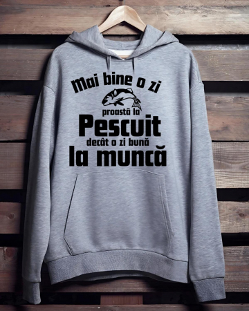Hanorace pescari - HANORAC PERSONALIZAT PENTRU PESCARI -Mai bine o zi proasta la pescuit decat una buna la munca